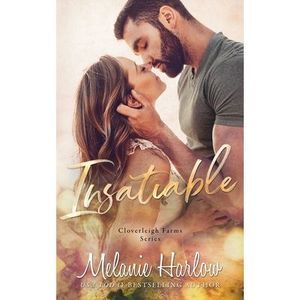Insatiable: A Cloverleigh Farms Standalone -- Melanie Harlow